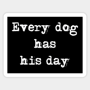 Every dog has his day Sticker